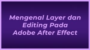 Layering dalam Editing: Seni Menghidupkan Gambar dengan Sentuhan Kreatif